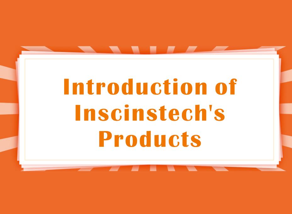 Introduction of Inscinstech’s  Products