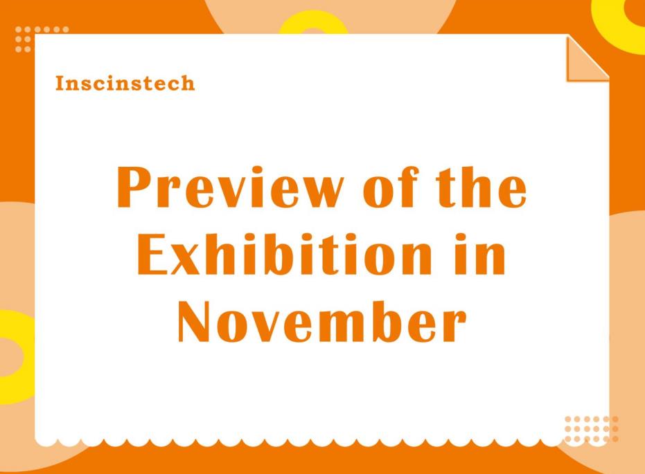 Preview of the Exhibition of Inscinstech in November